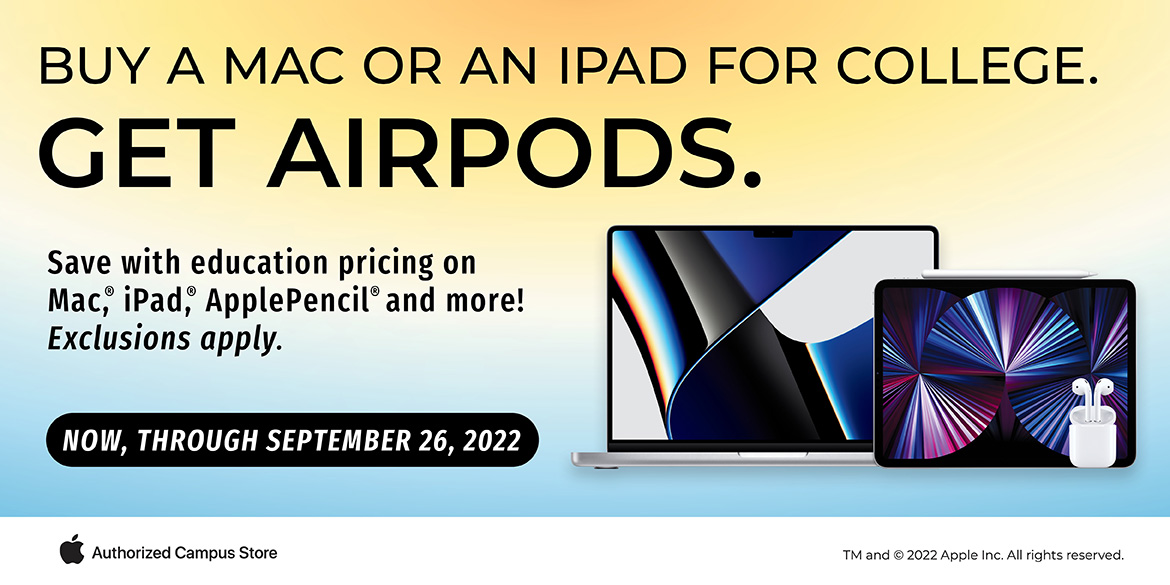 Buy a mac or an ipad for college. Get Airpods. Save with education pricing. Now through September 26th, 2022.